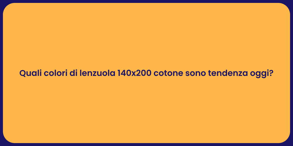 Quali colori di lenzuola 140x200 cotone sono tendenza oggi?