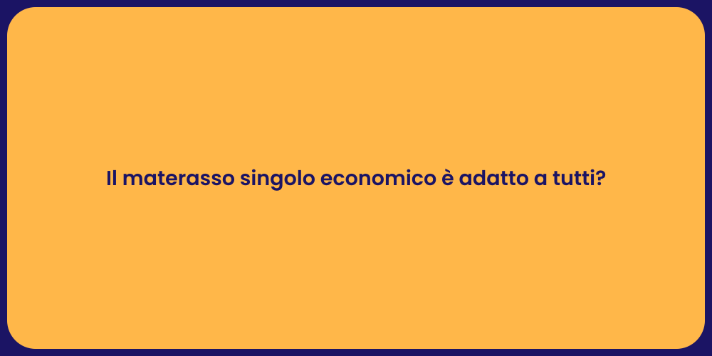 Il materasso singolo economico è adatto a tutti?