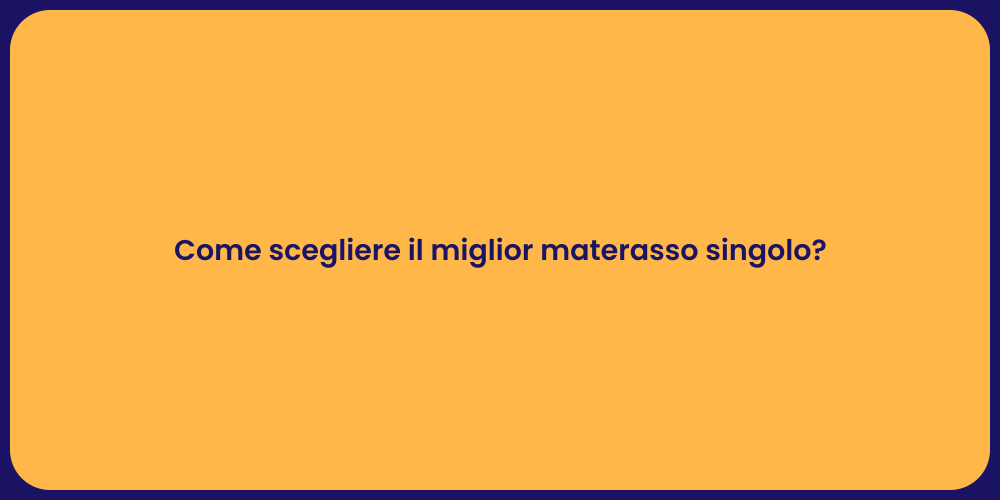 Come scegliere il miglior materasso singolo?