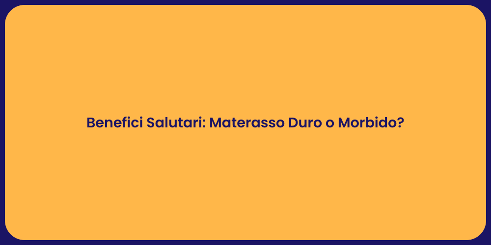 Benefici Salutari: Materasso Duro o Morbido?