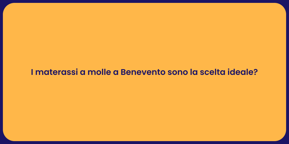 I materassi a molle a Benevento sono la scelta ideale?