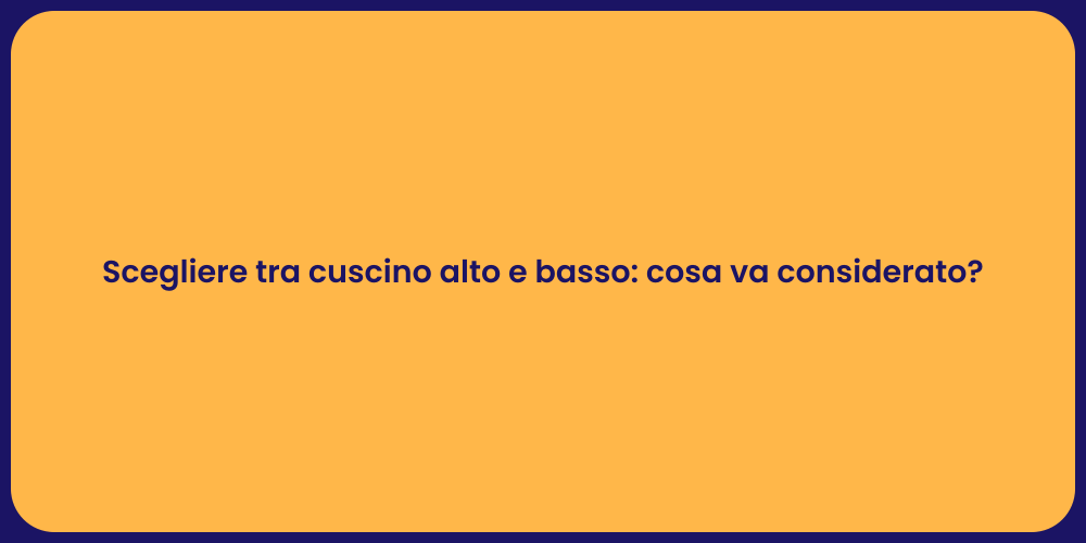 Scegliere tra cuscino alto e basso: cosa va considerato?