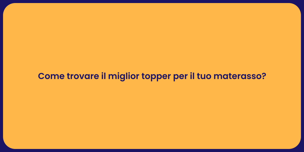 Come trovare il miglior topper per il tuo materasso?