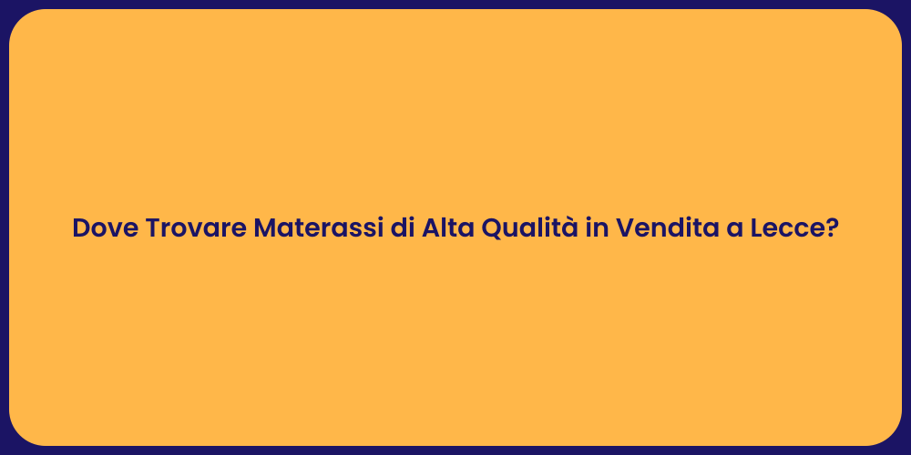 Dove Trovare Materassi di Alta Qualità in Vendita a Lecce?
