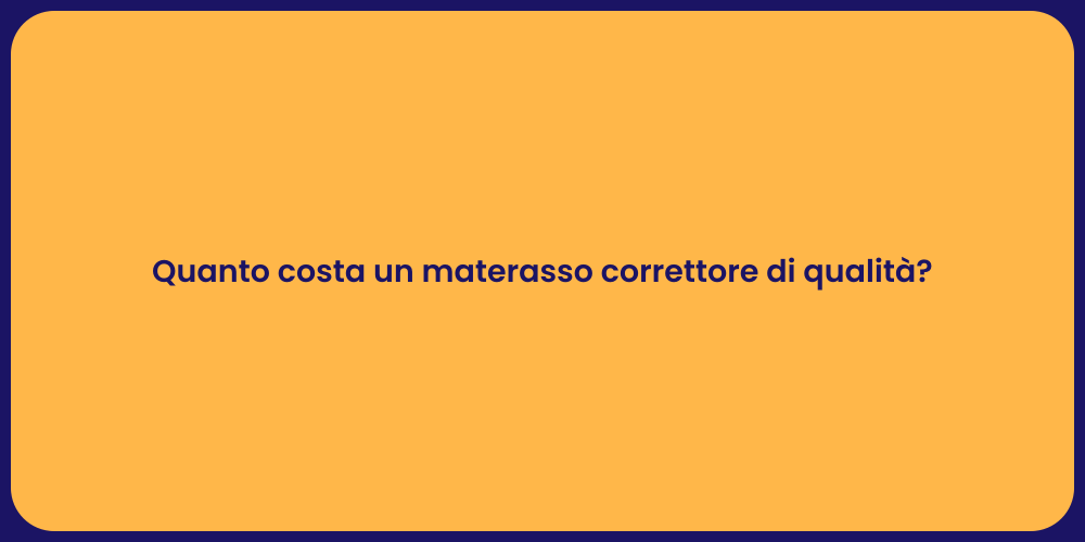 Quanto costa un materasso correttore di qualità?