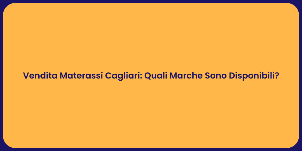 Vendita Materassi Cagliari: Quali Marche Sono Disponibili?