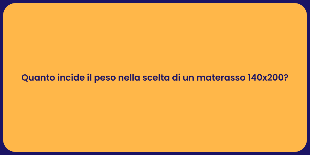 Quanto incide il peso nella scelta di un materasso 140x200?
