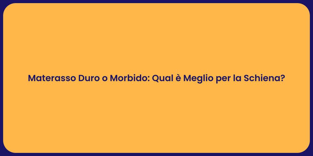 Materasso Duro o Morbido: Qual è Meglio per la Schiena?