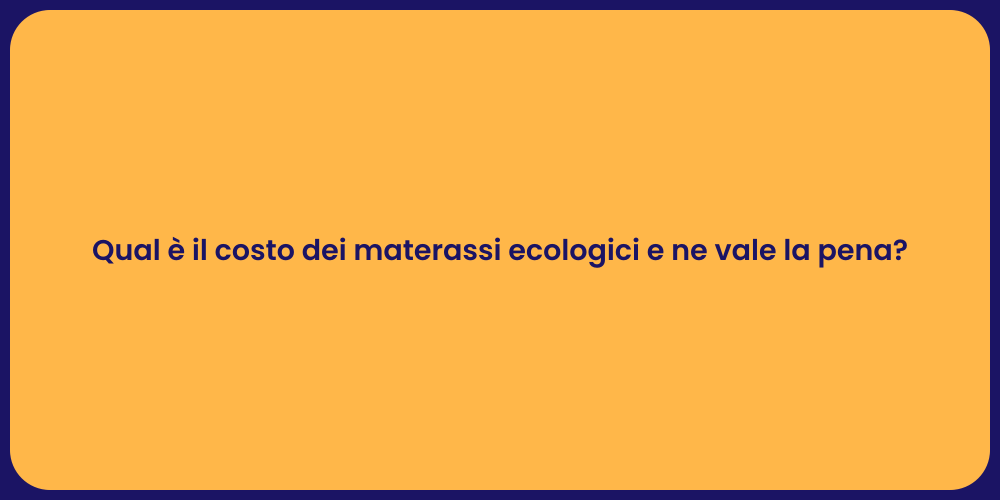 Prezzi e Benefici dei Materassi Ecologici