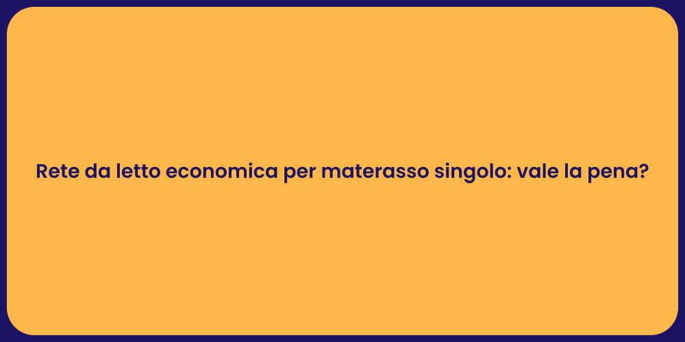 Rete da letto economica per materasso singolo: vale la pena?