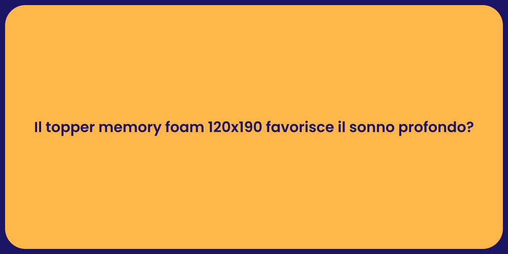 Il topper memory foam 120x190 favorisce il sonno profondo?