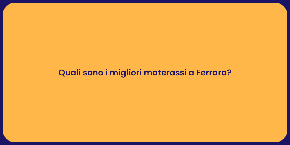 Quali sono i migliori materassi a Ferrara?