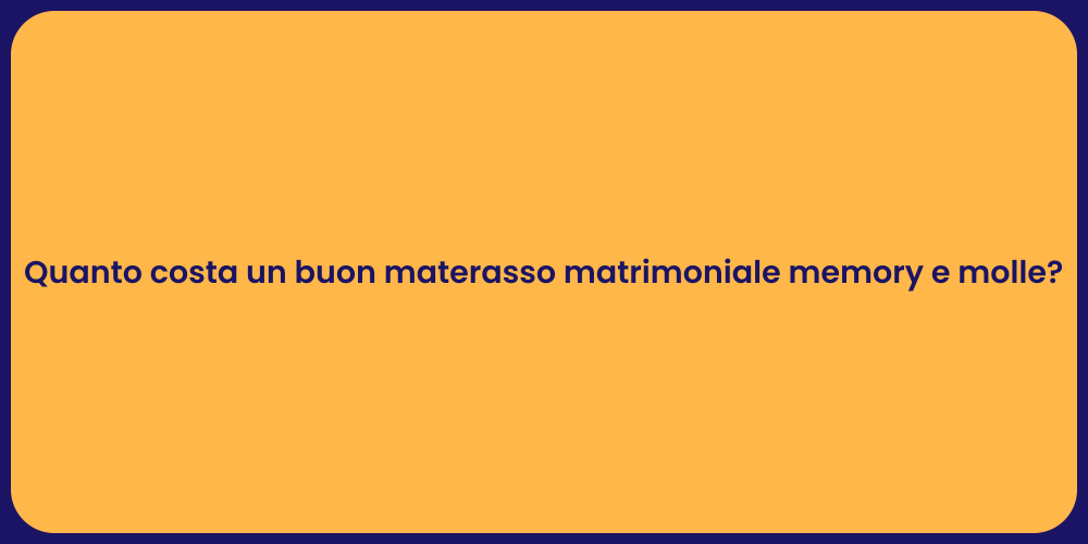 Quanto costa un buon materasso matrimoniale memory e molle?