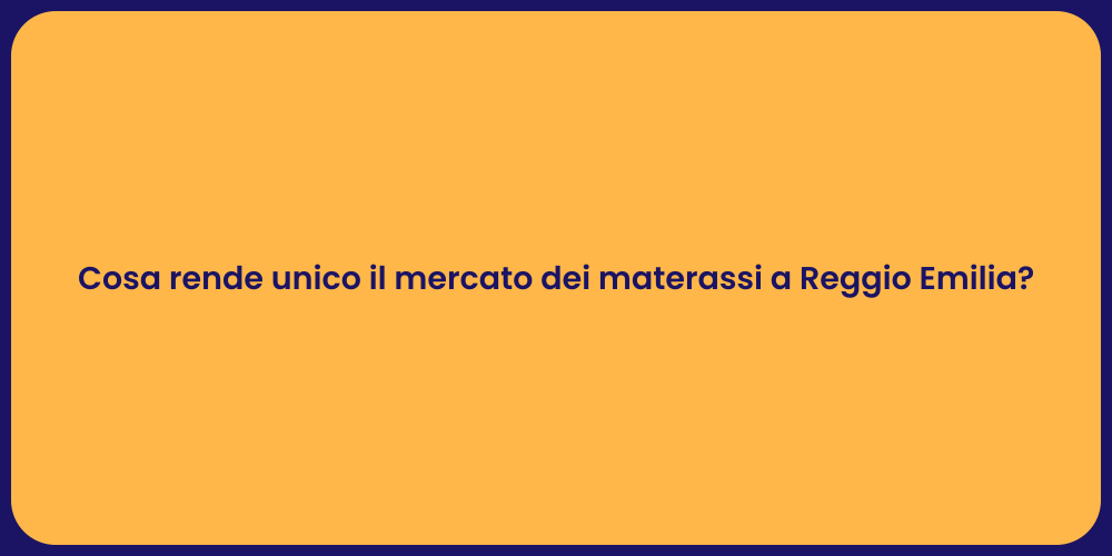 Cosa rende unico il mercato dei materassi a Reggio Emilia?