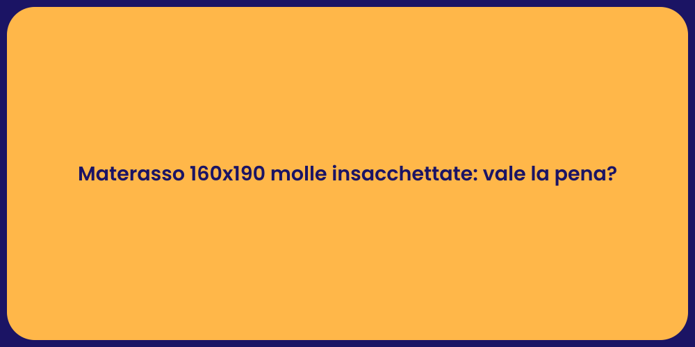 Materasso 160x190 molle insacchettate: vale la pena?