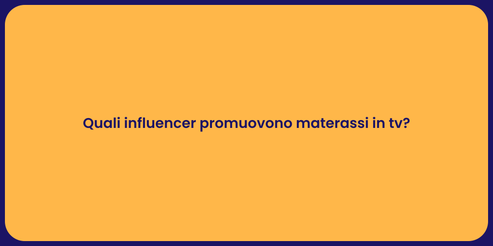 Quali influencer promuovono materassi in tv?