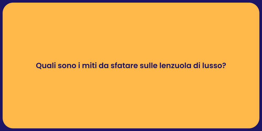 Quali sono i miti da sfatare sulle lenzuola di lusso?