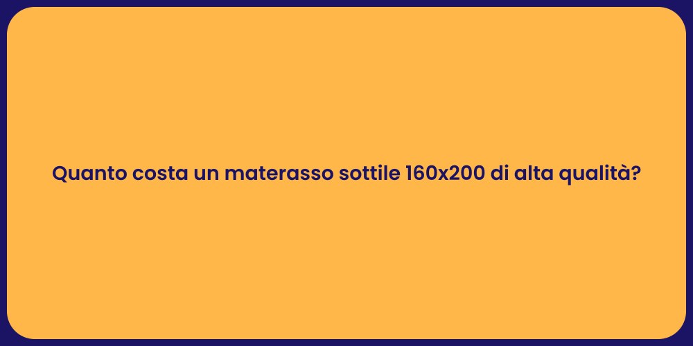 Quanto costa un materasso sottile 160x200 di alta qualità?