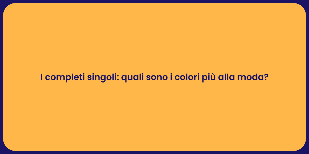 I completi singoli: quali sono i colori più alla moda?