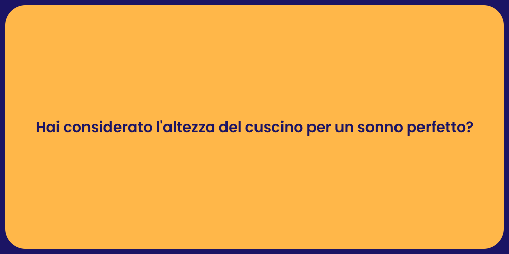 Hai considerato l'altezza del cuscino per un sonno perfetto?