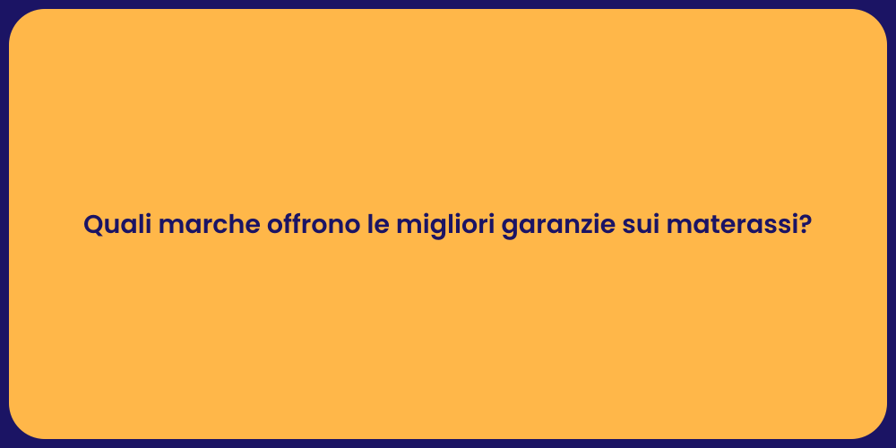Quali marche offrono le migliori garanzie sui materassi?
