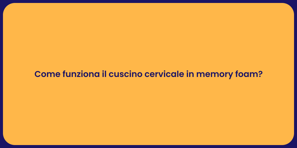 Come funziona il cuscino cervicale in memory foam?