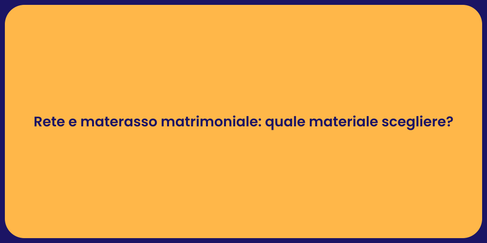 Rete e materasso matrimoniale: quale materiale scegliere?