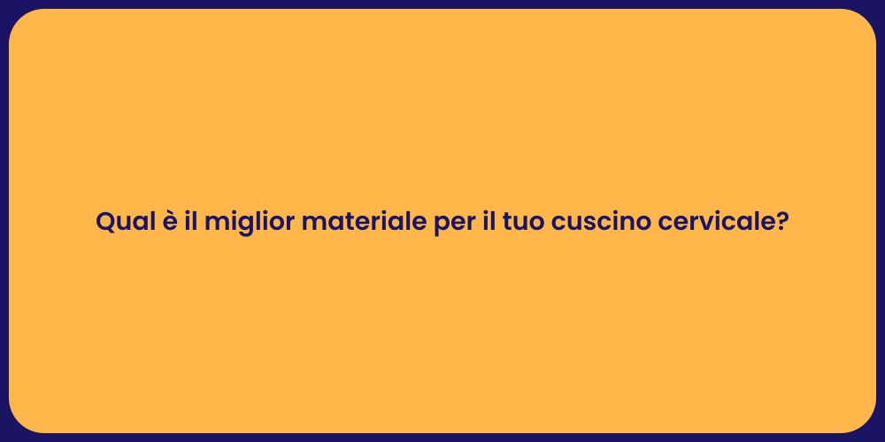 Qual è il miglior materiale per il tuo cuscino cervicale?