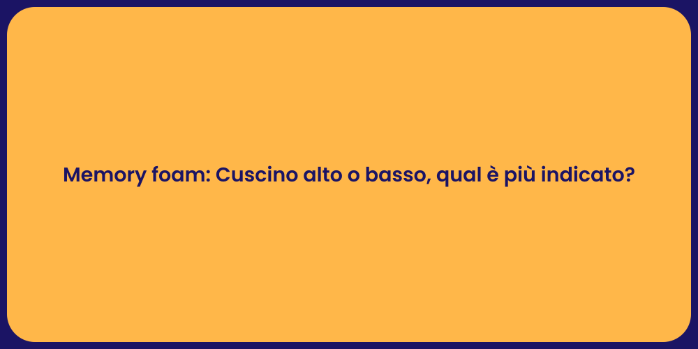 Memory foam: Cuscino alto o basso, qual è più indicato?