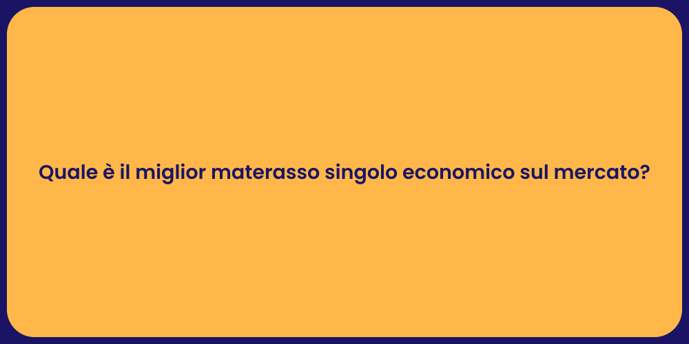 Quale è il miglior materasso singolo economico sul mercato?