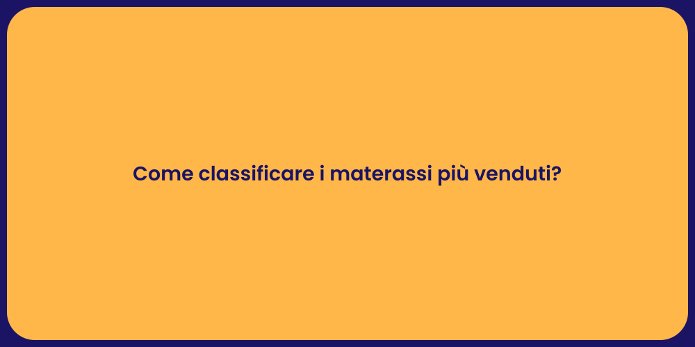 Come classificare i materassi più venduti?