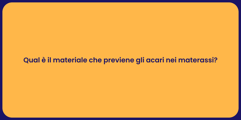 Qual è il materiale che previene gli acari nei materassi?