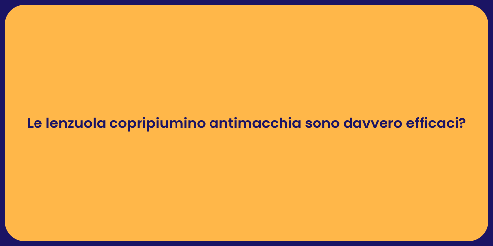 Le lenzuola copripiumino antimacchia sono davvero efficaci?