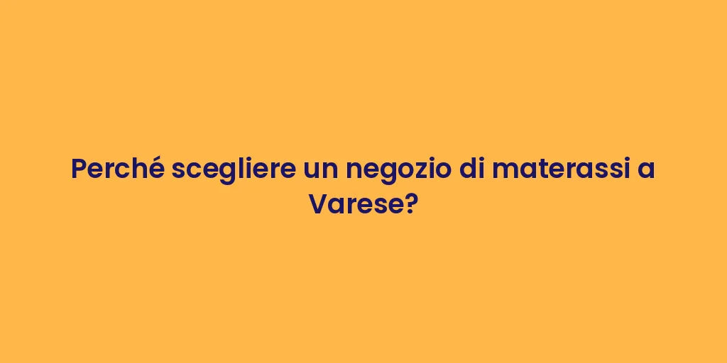 Perché scegliere un negozio di materassi a Varese?