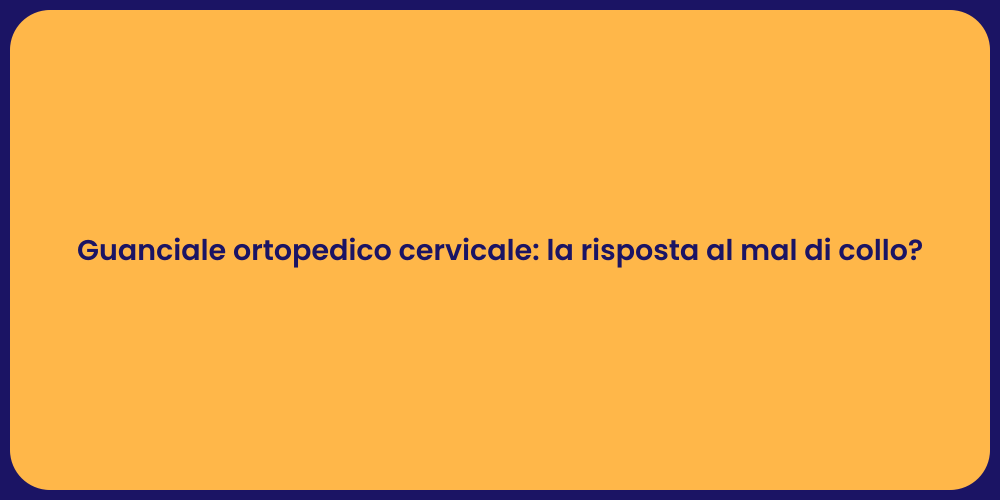 Guanciale ortopedico cervicale: la risposta al mal di collo?