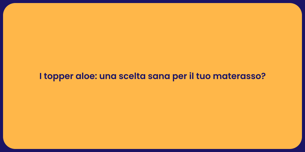 I topper aloe: una scelta sana per il tuo materasso?