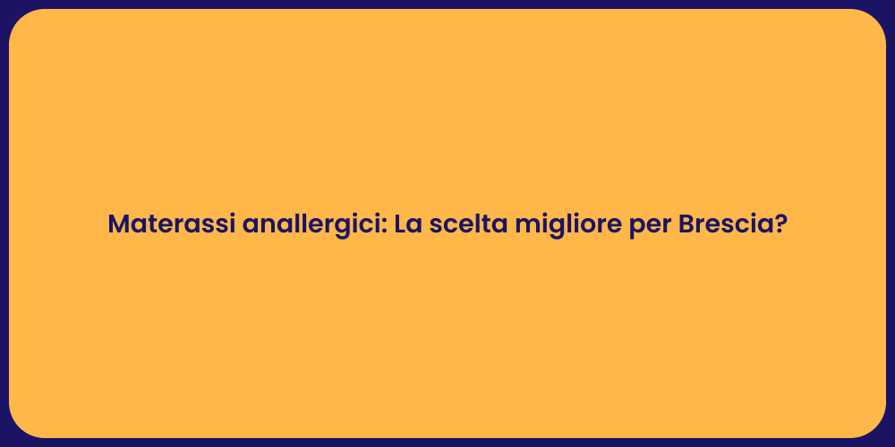 Materassi anallergici: La scelta migliore per Brescia?