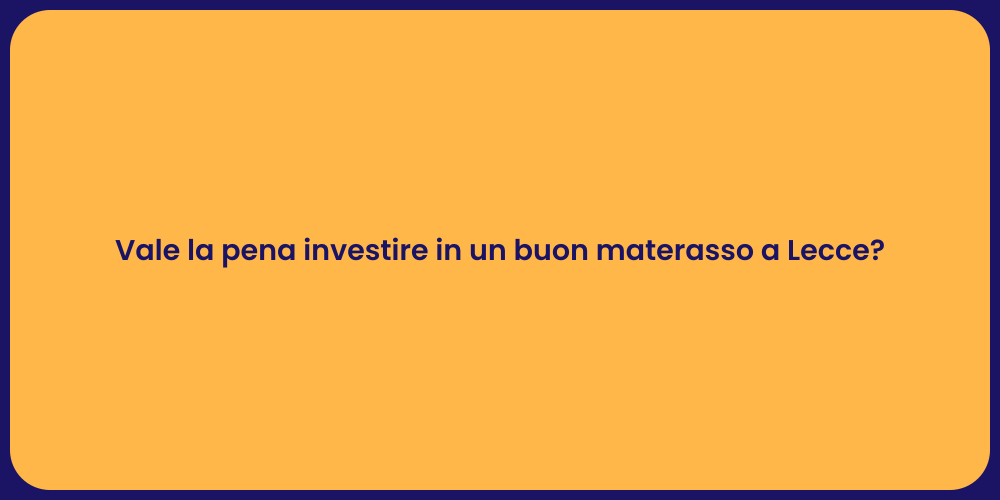 Vale la pena investire in un buon materasso a Lecce?