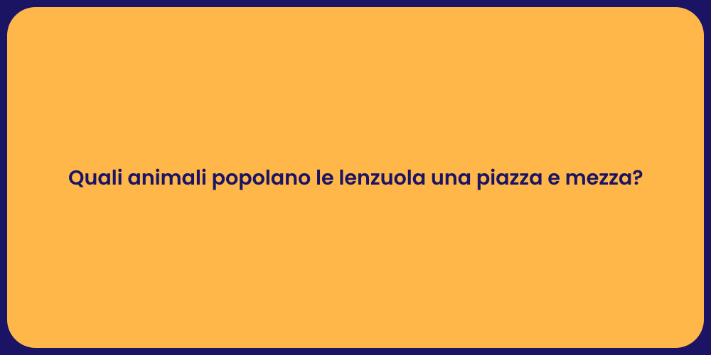 Quali animali popolano le lenzuola una piazza e mezza?