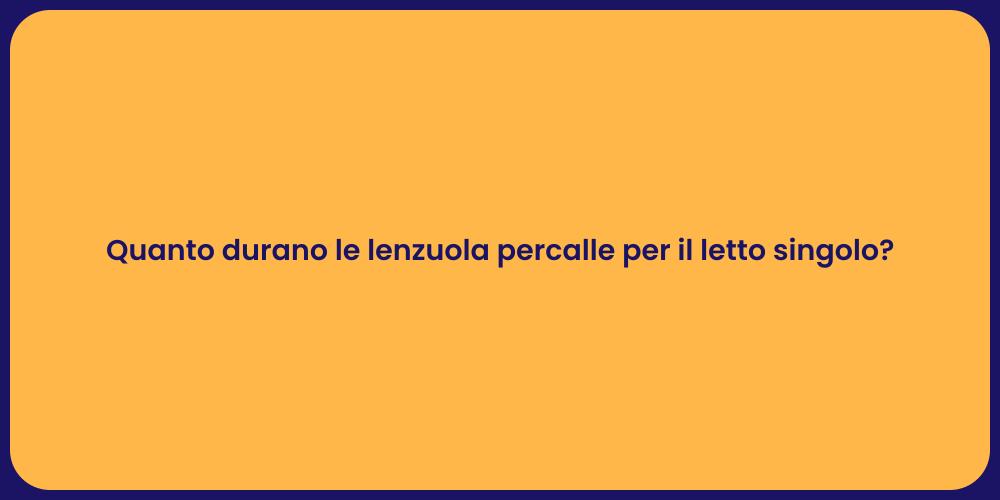 Quanto durano le lenzuola percalle per il letto singolo?