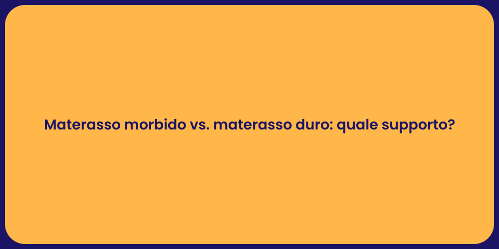 Materasso morbido vs. materasso duro: quale supporto?