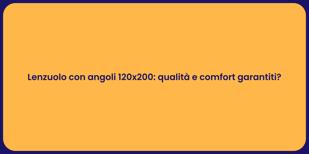 Lenzuolo con angoli 120x200: qualità e comfort garantiti?