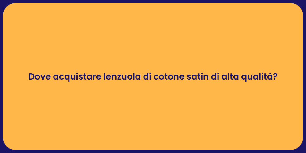 Dove acquistare lenzuola di cotone satin di alta qualità?