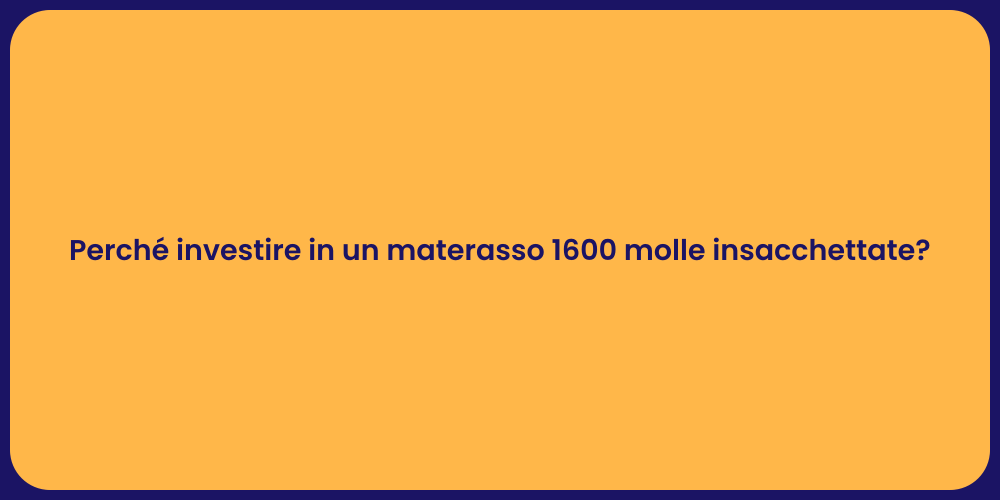 Perché investire in un materasso 1600 molle insacchettate?