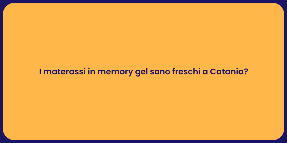 I materassi in memory gel sono freschi a Catania?