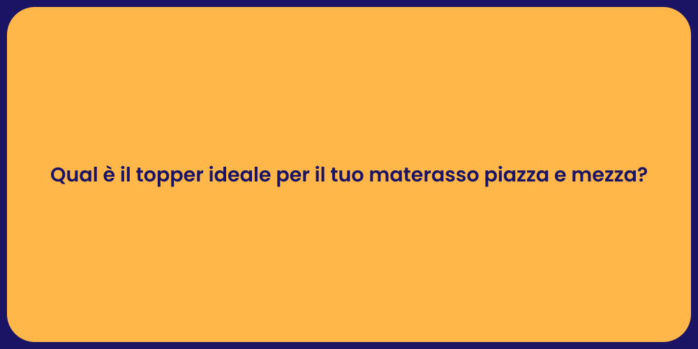 Qual è il topper ideale per il tuo materasso piazza e mezza?