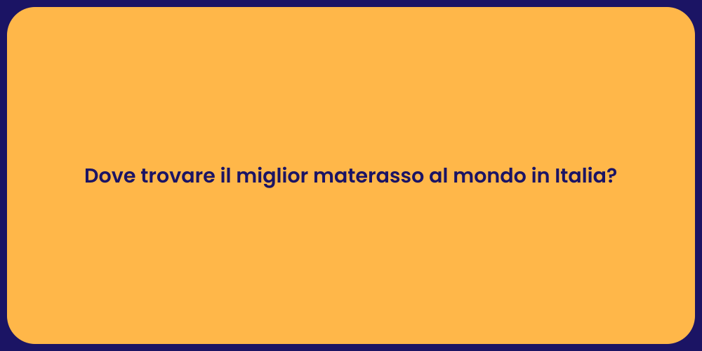 Dove trovare il miglior materasso al mondo in Italia?