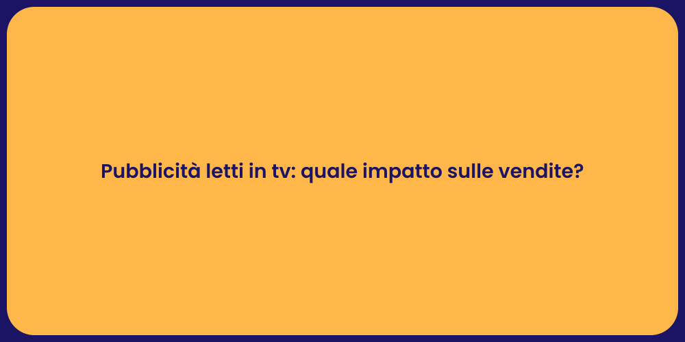 Pubblicità letti in tv: quale impatto sulle vendite?