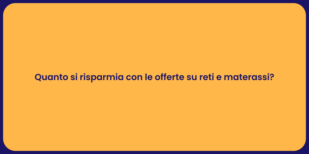 Quanto si risparmia con le offerte su reti e materassi?