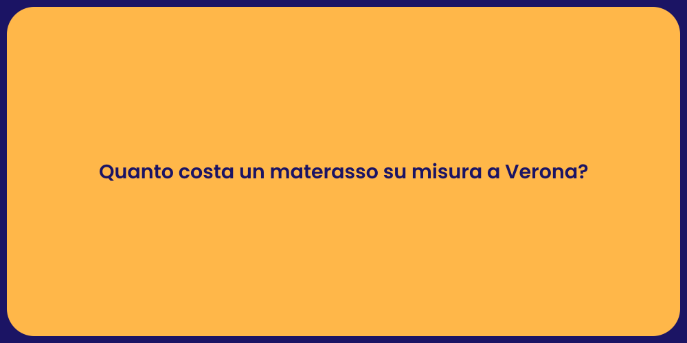 Quanto costa un materasso su misura a Verona?